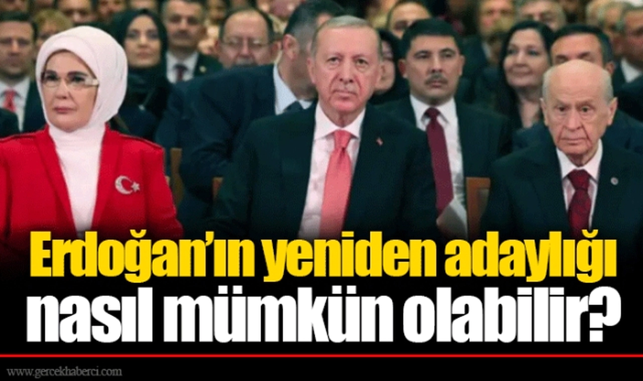 Erdoğan’ın yeniden adaylığı nasıl mümkün olabilir?