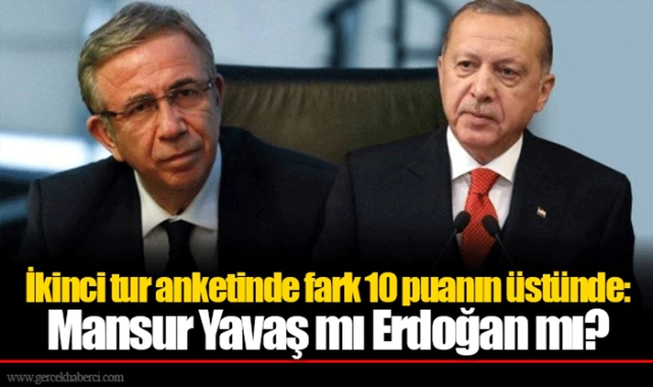 İkinci tur anketinde fark 10 puanın üstünde: Mansur Yavaş mı Erdoğan mı?