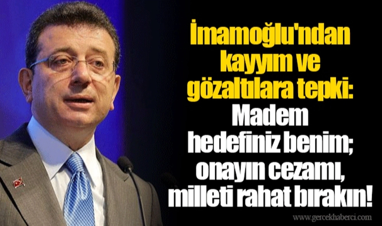 İmamoğlu'ndan kayyım ve gözaltılara tepki: Madem hedefiniz benim; onayın cezamı, milleti rahat bırakın!