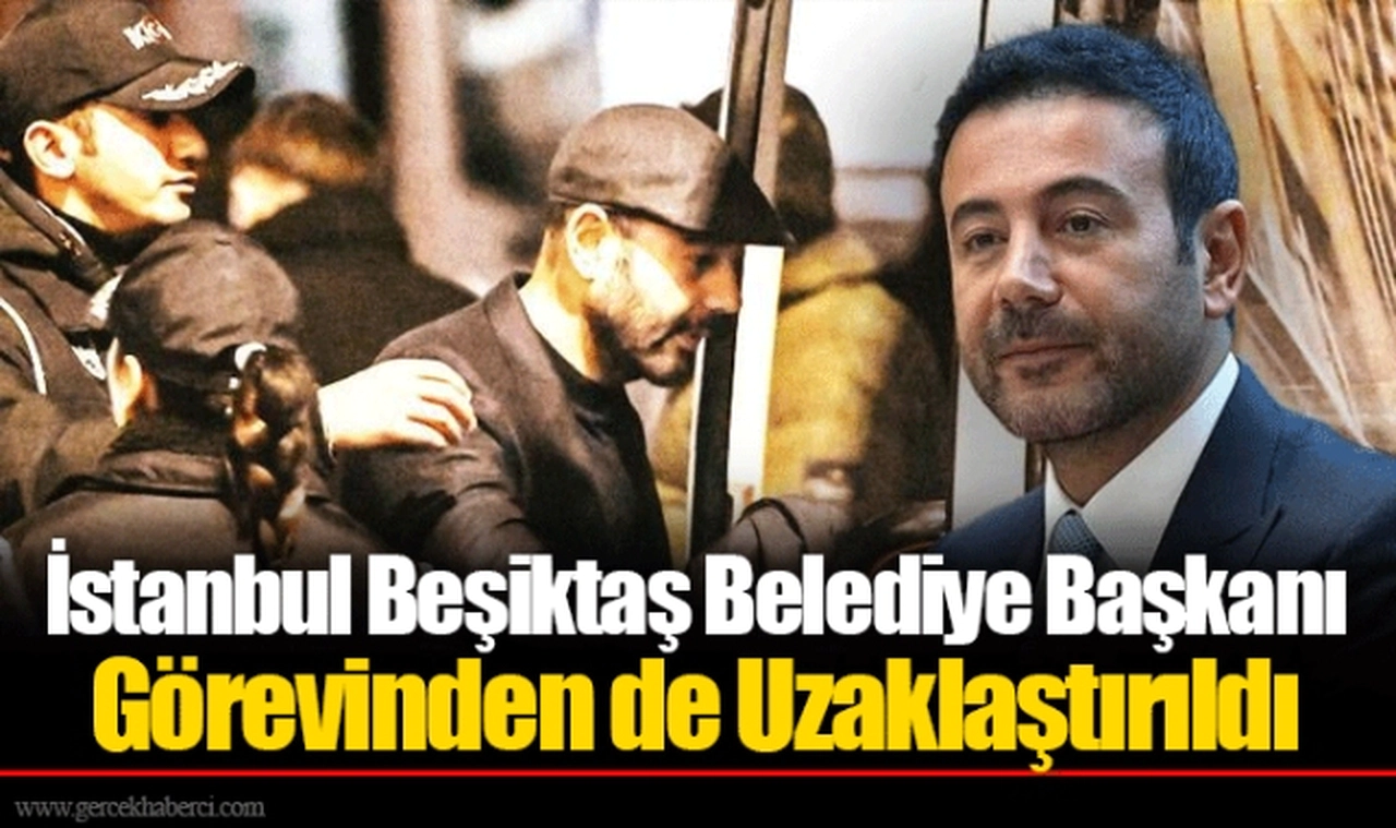 İstanbul Beşiktaş Belediye Başkanı Görevinden de Uzaklaştırıldı