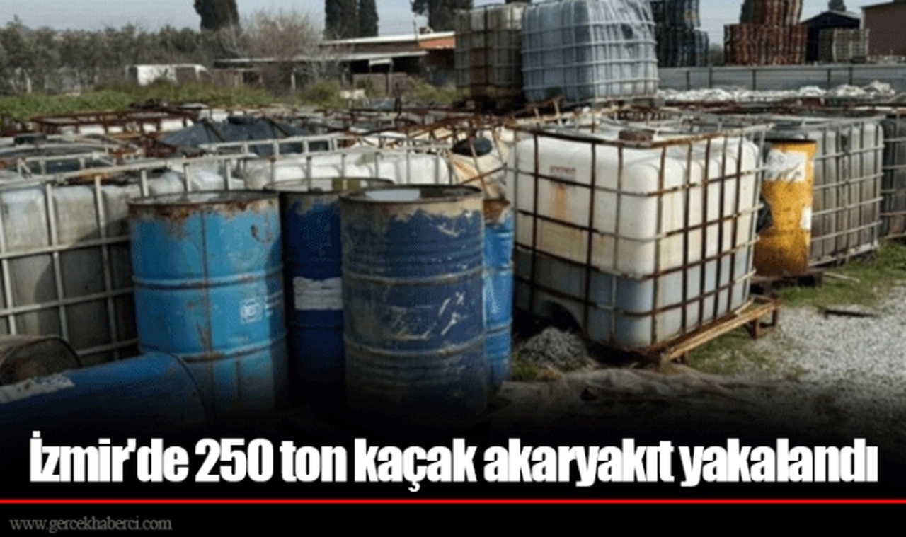 İzmir'de 250 ton kaçak akaryakıt yakalandı