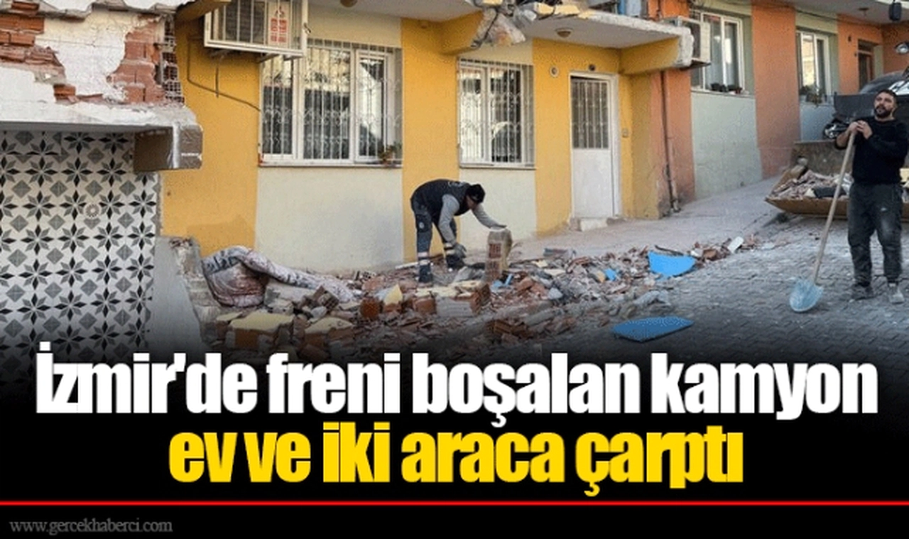İzmir'de freni boşalan kamyon ev ve iki araca çarptı