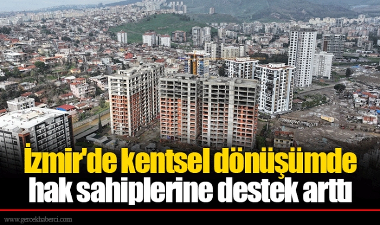İzmir'de kentsel dönüşümde hak sahiplerine destek arttı