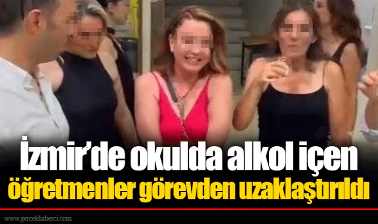 İzmir’de okulda alkol içen öğretmenler görevden uzaklaştırıldı