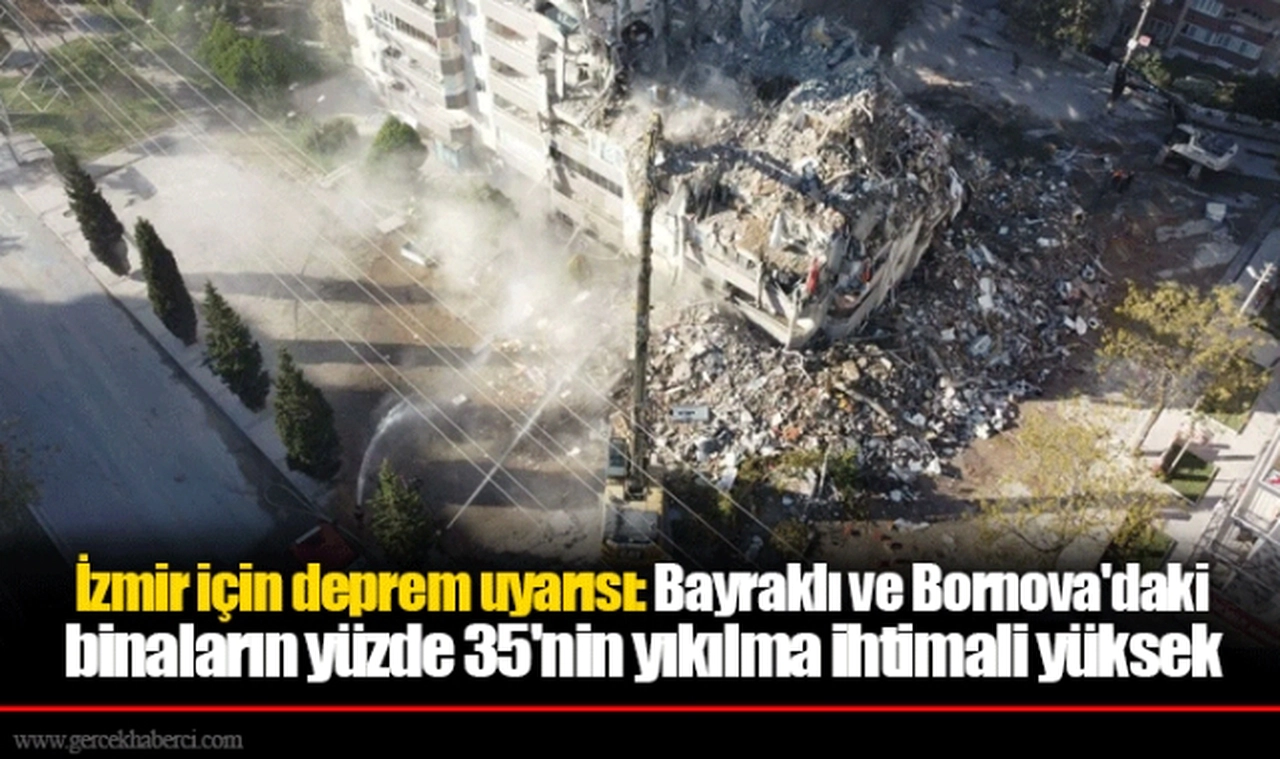 İzmir için deprem uyarısı: Bayraklı ve Bornova'daki binaların yüzde 35'nin yıkılma ihtimali yüksek
