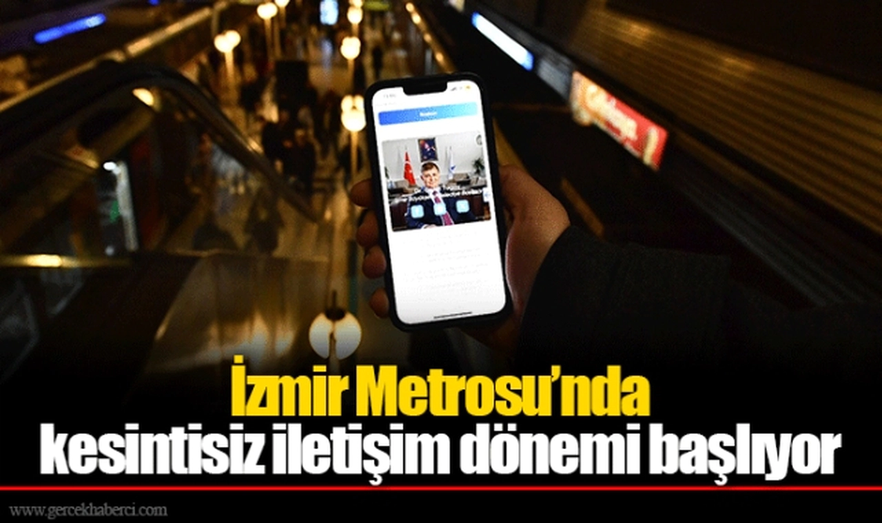İzmir Metrosu’nda kesintisiz iletişim dönemi başlıyor