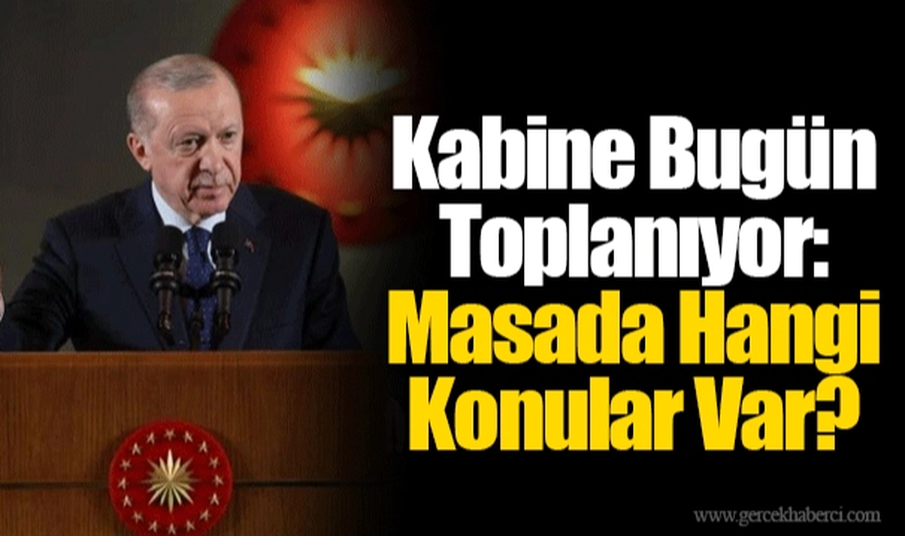 Kabine Bugün Toplanıyor: Masada Hangi Konular Var?