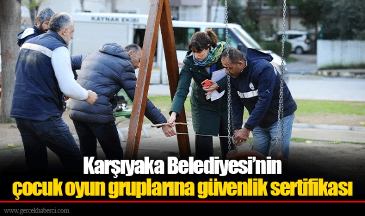 Karşıyaka Belediyesi’nin çocuk oyun gruplarına güvenlik sertifikası