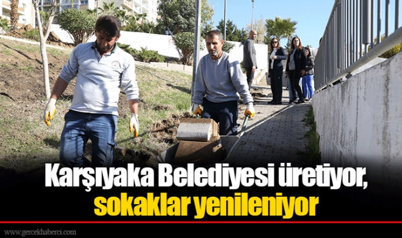 Karşıyaka Belediyesi üretiyor, sokaklar yenileniyor