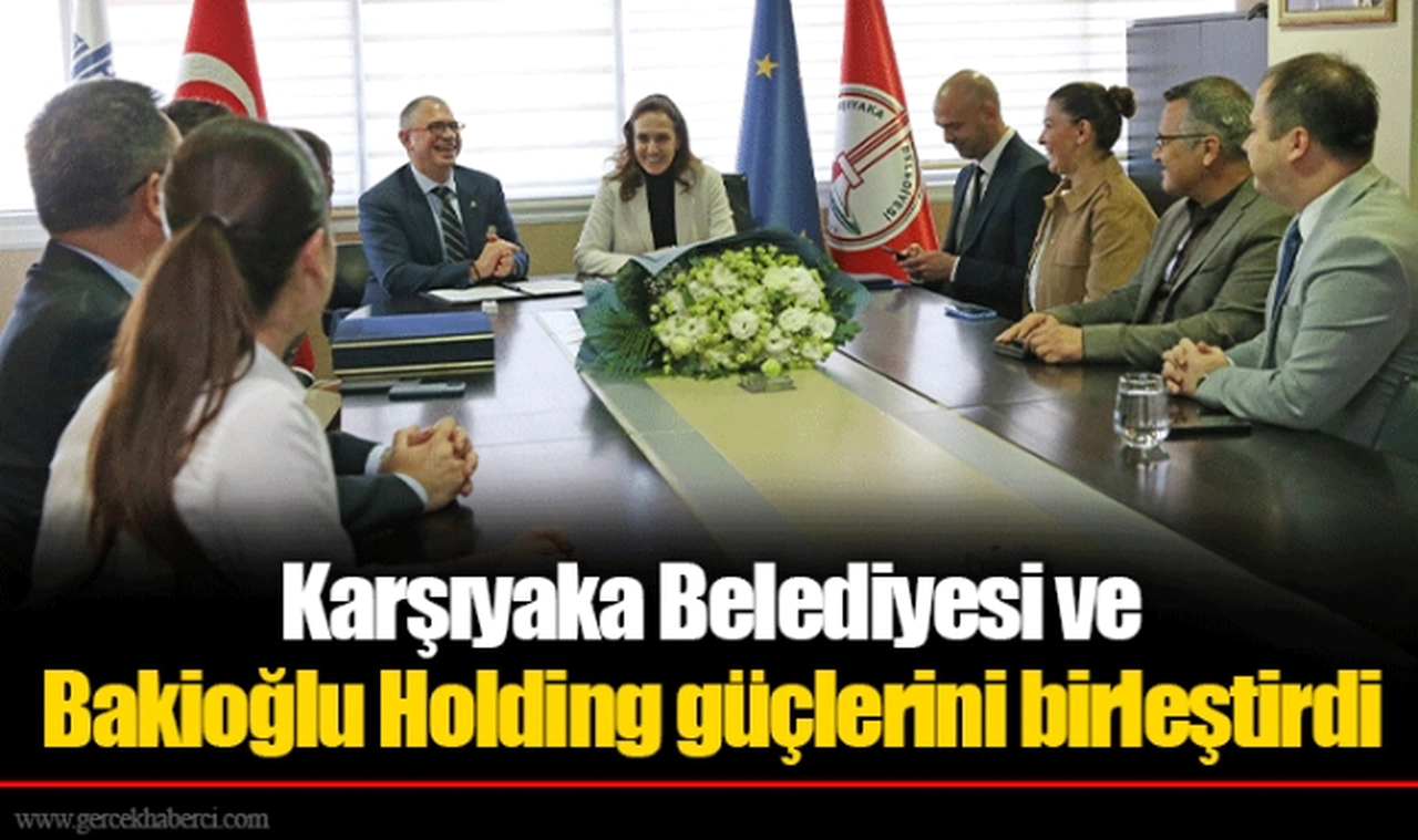 Karşıyaka Belediyesi ve Bakioğlu Holding güçlerini birleştirdi