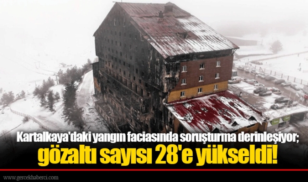 Kartalkaya'daki yangın faciasında soruşturma derinleşiyor; gözaltı sayısı 28'e yükseldi!