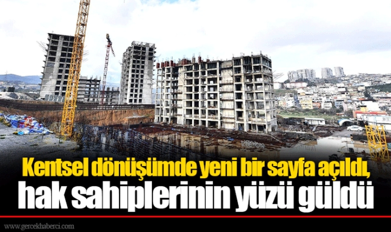 Kentsel dönüşümde yeni bir sayfa açıldı, hak sahiplerinin yüzü güldü