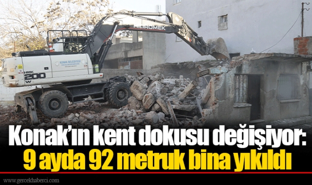 Konak’ın kent dokusu değişiyor: 9 ayda 92 metruk bina yıkıldı