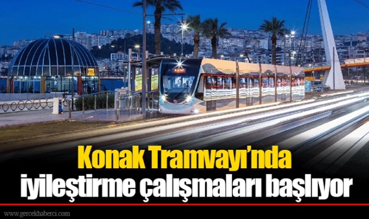 Konak Tramvayı’nda iyileştirme çalışmaları başlıyor