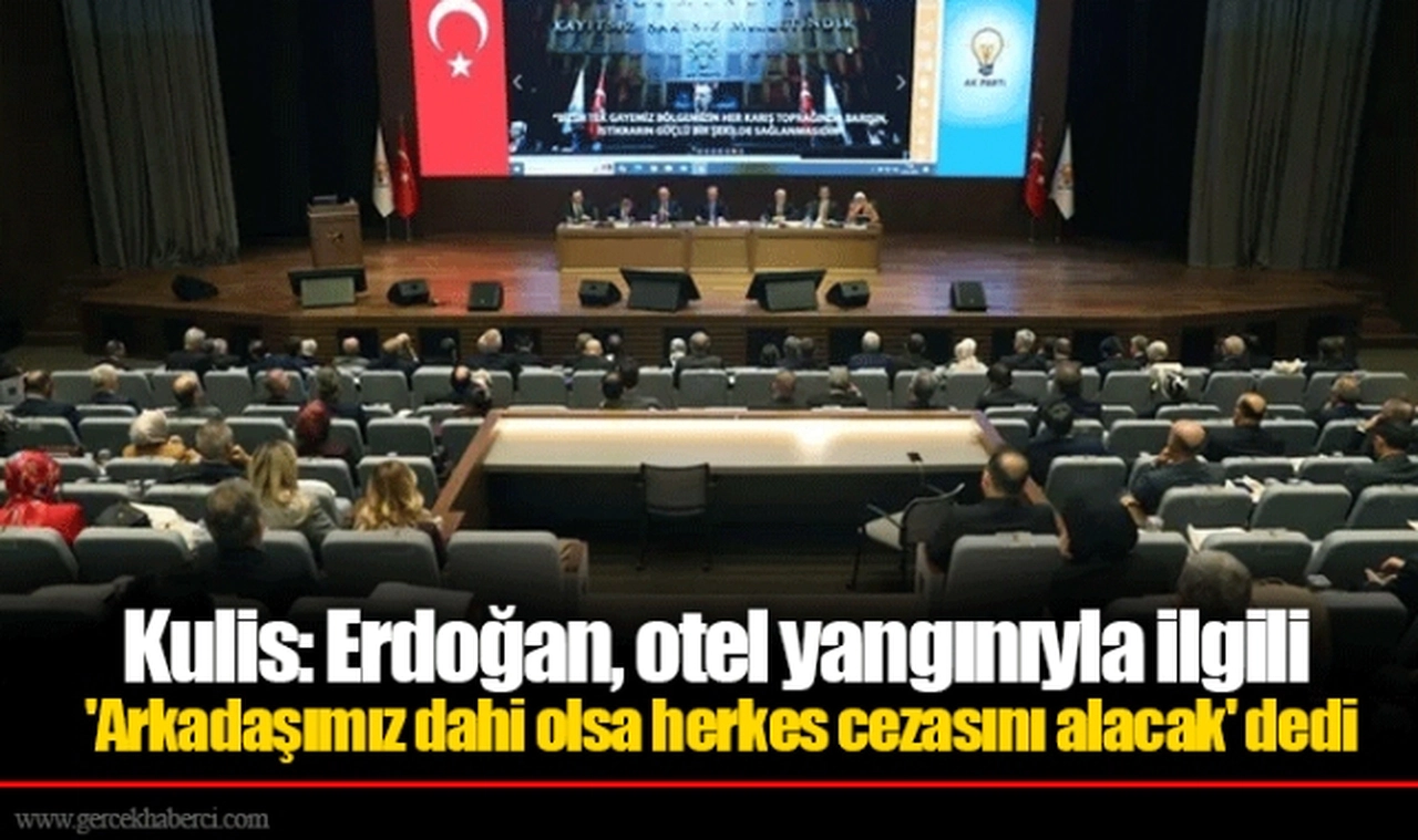 Kulis: Erdoğan, otel yangınıyla ilgili 'Arkadaşımız dahi olsa herkes cezasını alacak' dedi