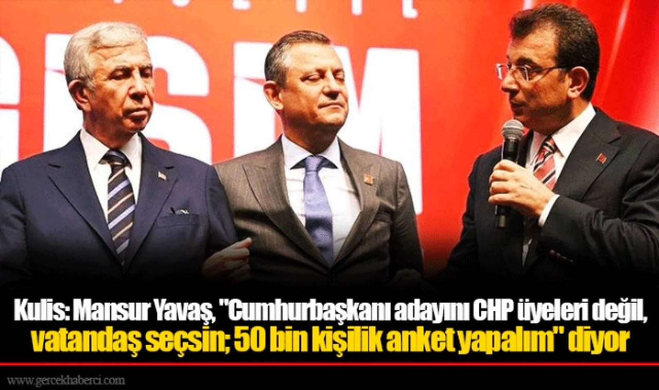Kulis: Mansur Yavaş, "Cumhurbaşkanı adayını CHP üyeleri değil, vatandaş seçsin; 50 bin kişilik anket yapalım" diyor