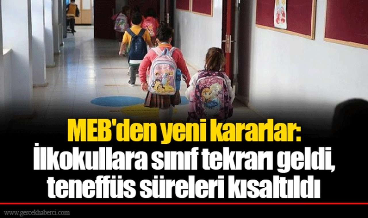 MEB'den yeni kararlar: İlkokullara sınıf tekrarı geldi, teneffüs süreleri kısaltıldı