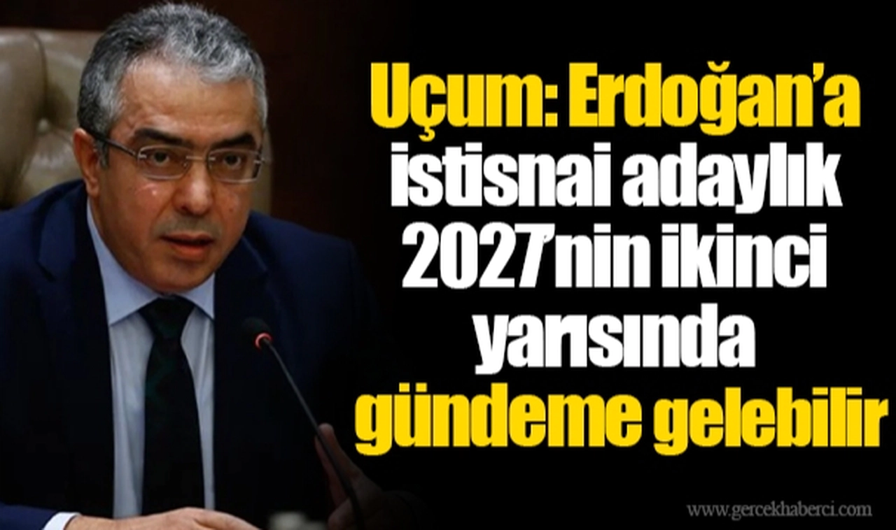 Mehmet Uçum: Erdoğan’a istisnai adaylık 2027’nin ikinci yarısında gündeme gelebilir