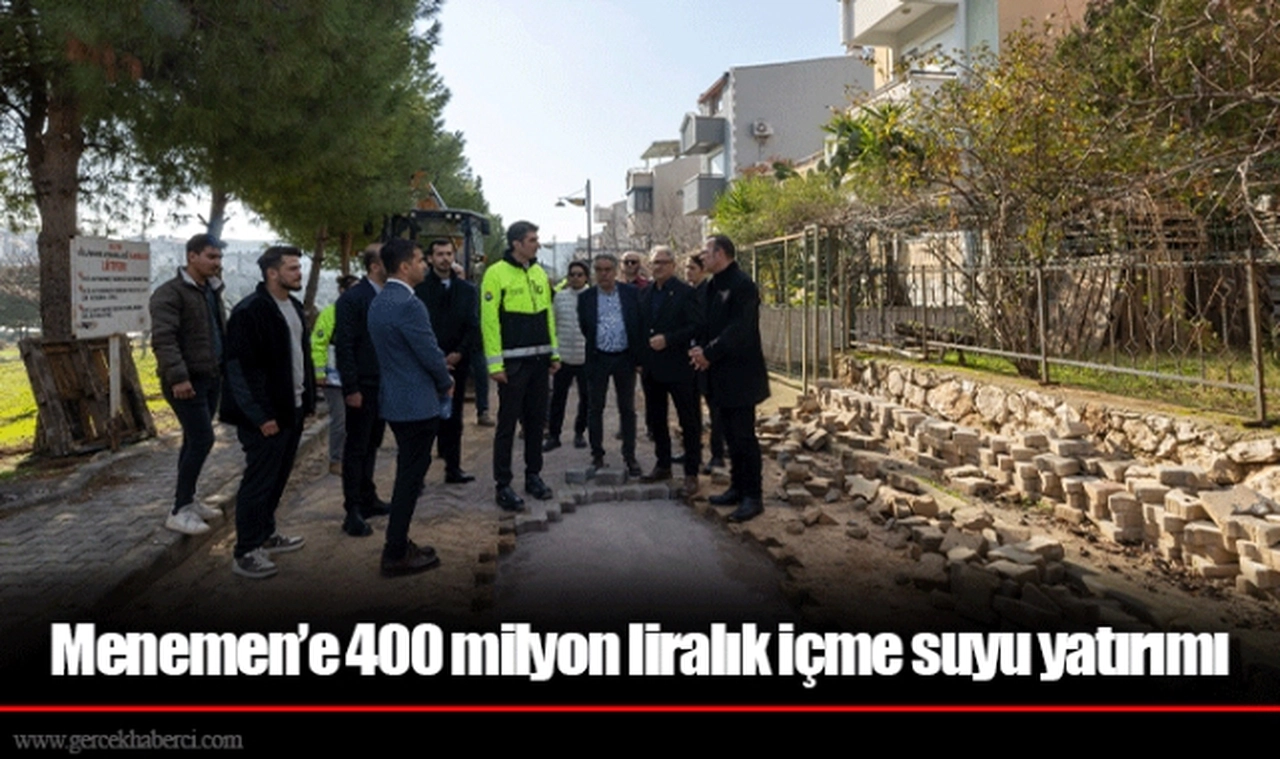 Menemen’e 400 milyon liralık içme suyu yatırımı