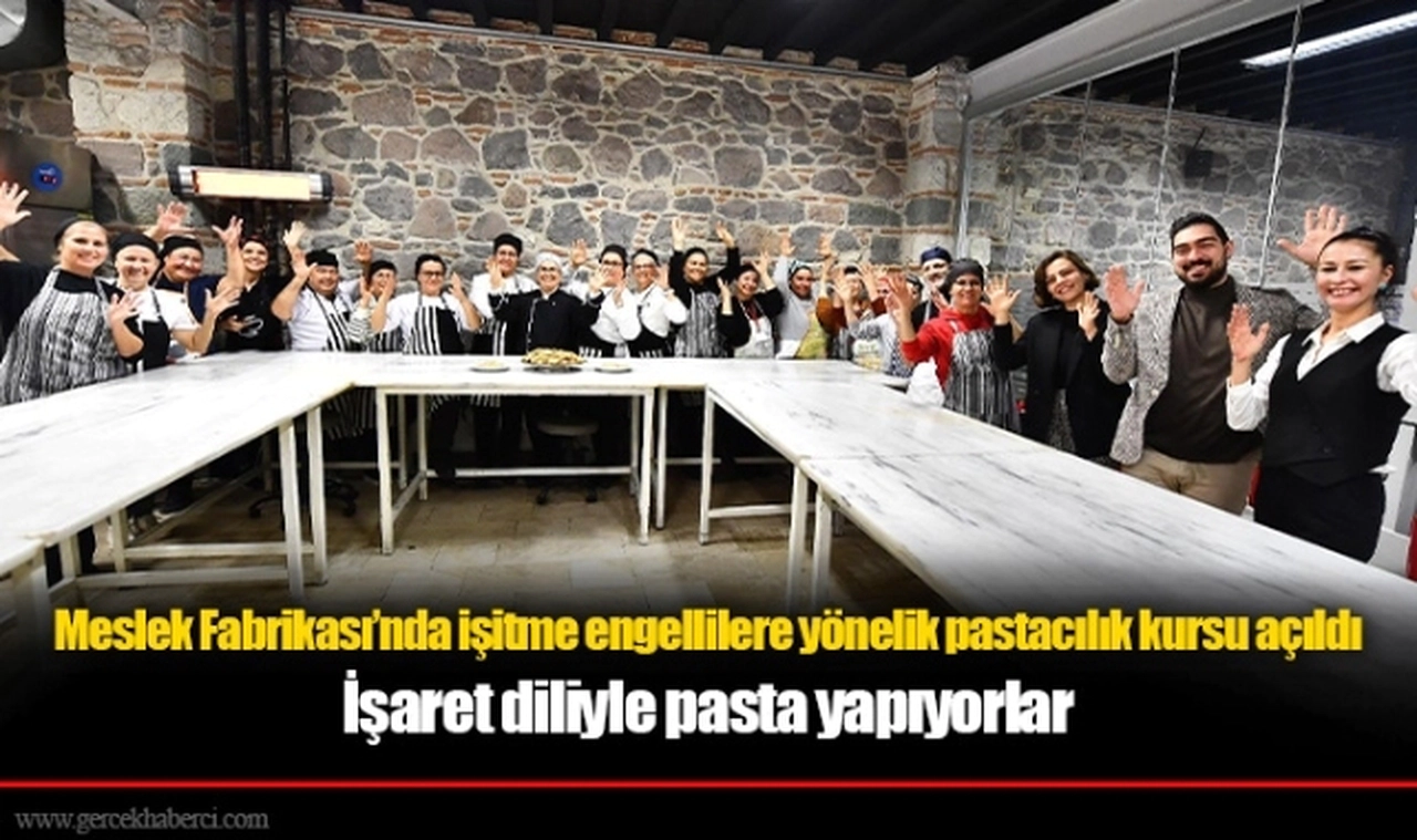 Meslek Fabrikası’nda işitme engellilere yönelik pastacılık kursu açıldı
