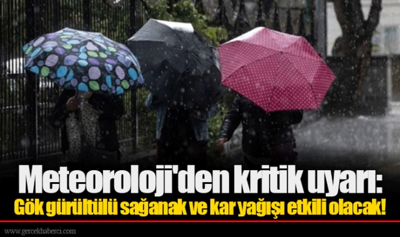 Meteoroloji'den kritik uyarı: Gök gürültülü sağanak ve kar yağışı etkili olacak!