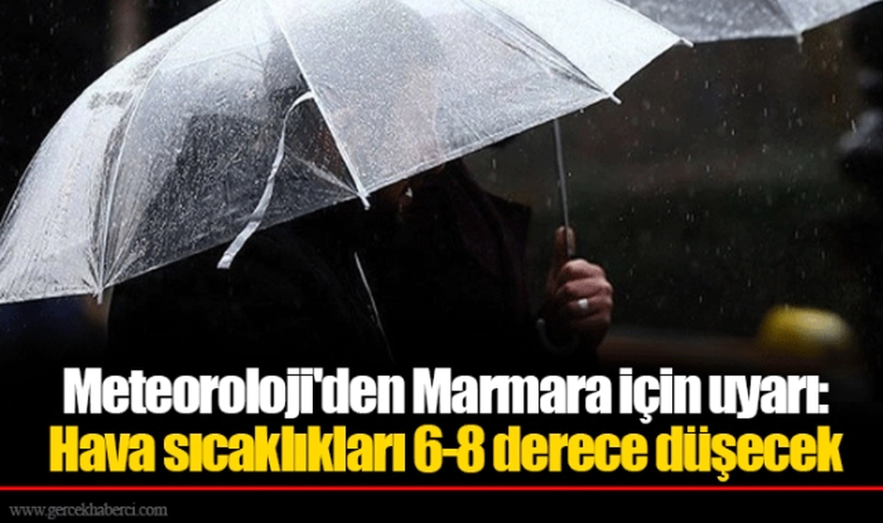 Meteoroloji'den Marmara için uyarı: Hava sıcaklıkları 6-8 derece düşecek