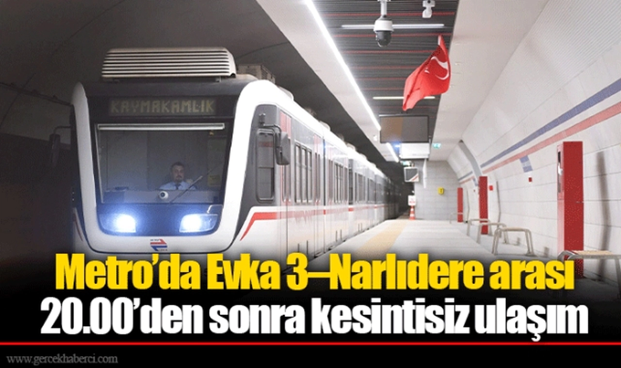 Metro’da Evka 3–Narlıdere arası 20.00’den sonra kesintisiz ulaşım