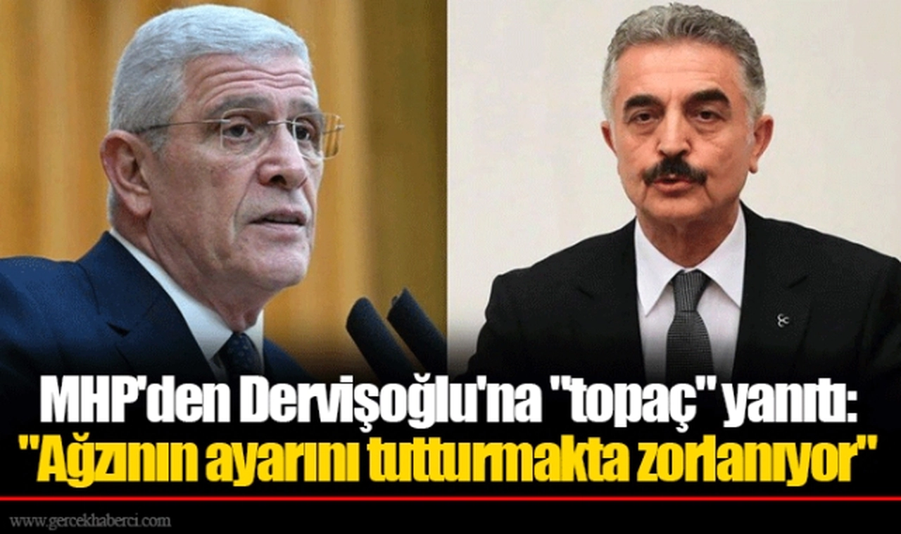 MHP'den Dervişoğlu'na "topaç" yanıtı: "Ağzının ayarını tutturmakta zorlanıyor"