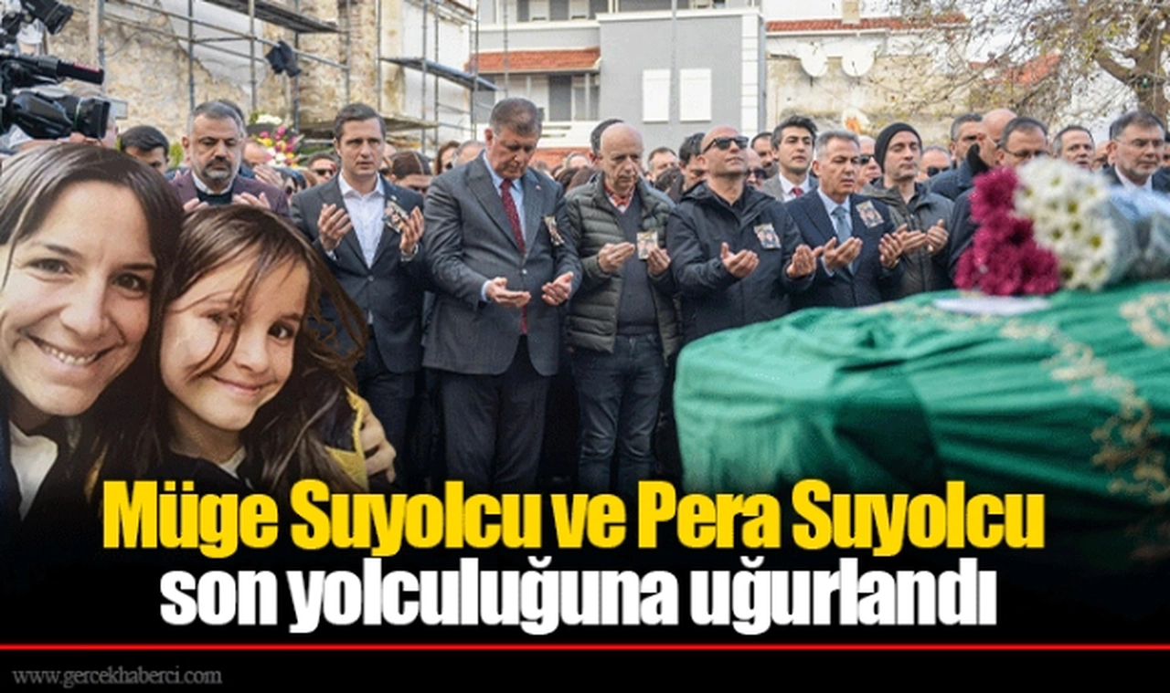 Müge Suyolcu ve Pera Suyolcu son yolculuğuna uğurlandı