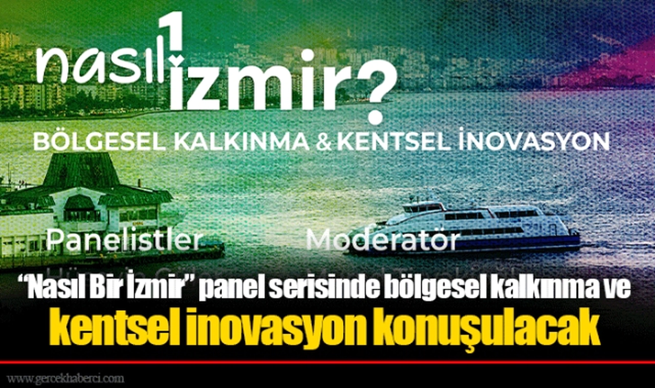 “Nasıl Bir İzmir” panel serisinde bölgesel kalkınma ve kentsel inovasyon konuşulacak