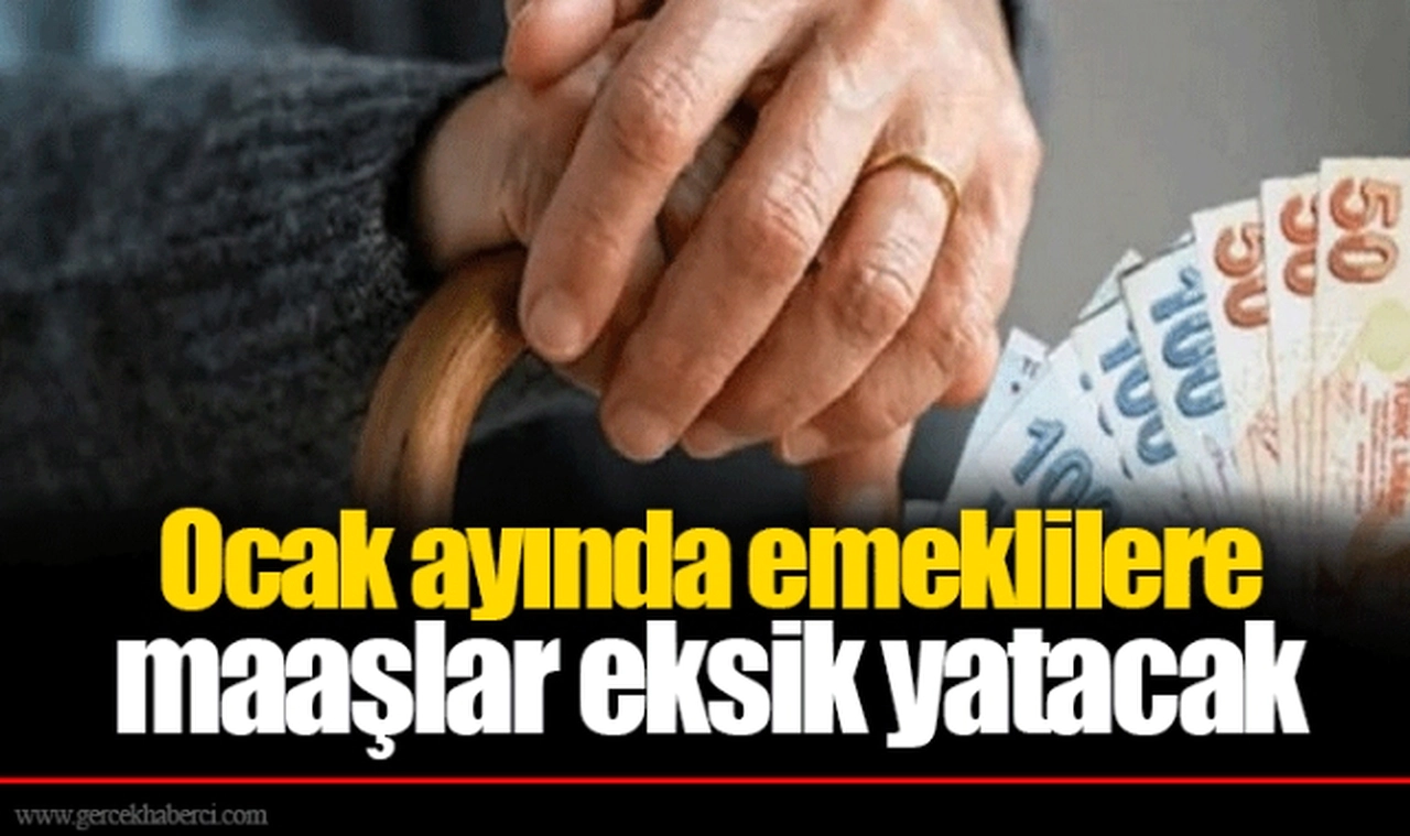 Ocak ayında emeklilere maaşlar eksik yatacak