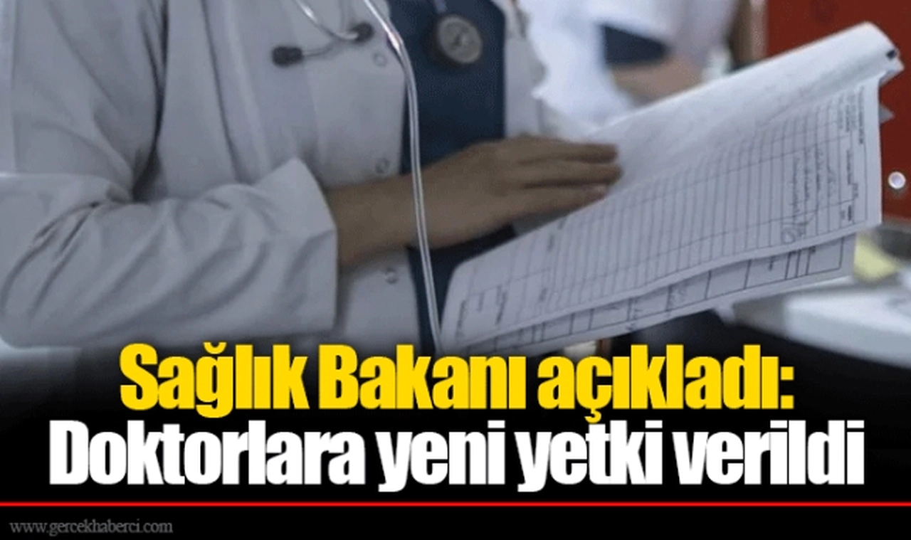 Sağlık Bakanı açıkladı: Doktorlara yeni yetki verildi