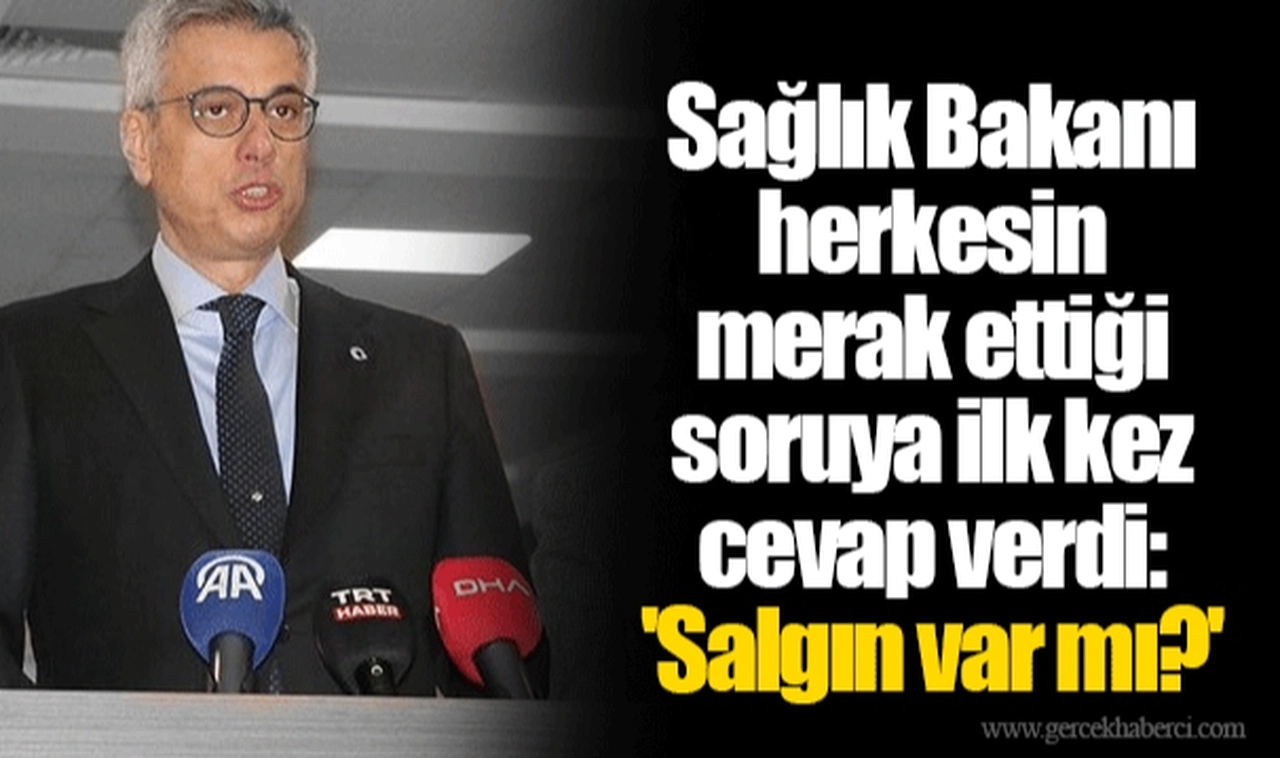 Sağlık Bakanı herkesin merak ettiği soruya ilk kez cevap verdi: 'Salgın var mı?'