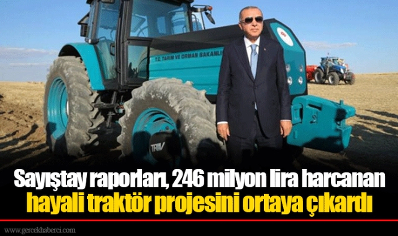 Sayıştay raporları, 246 milyon lira harcanan hayali traktör projesini ortaya çıkardı