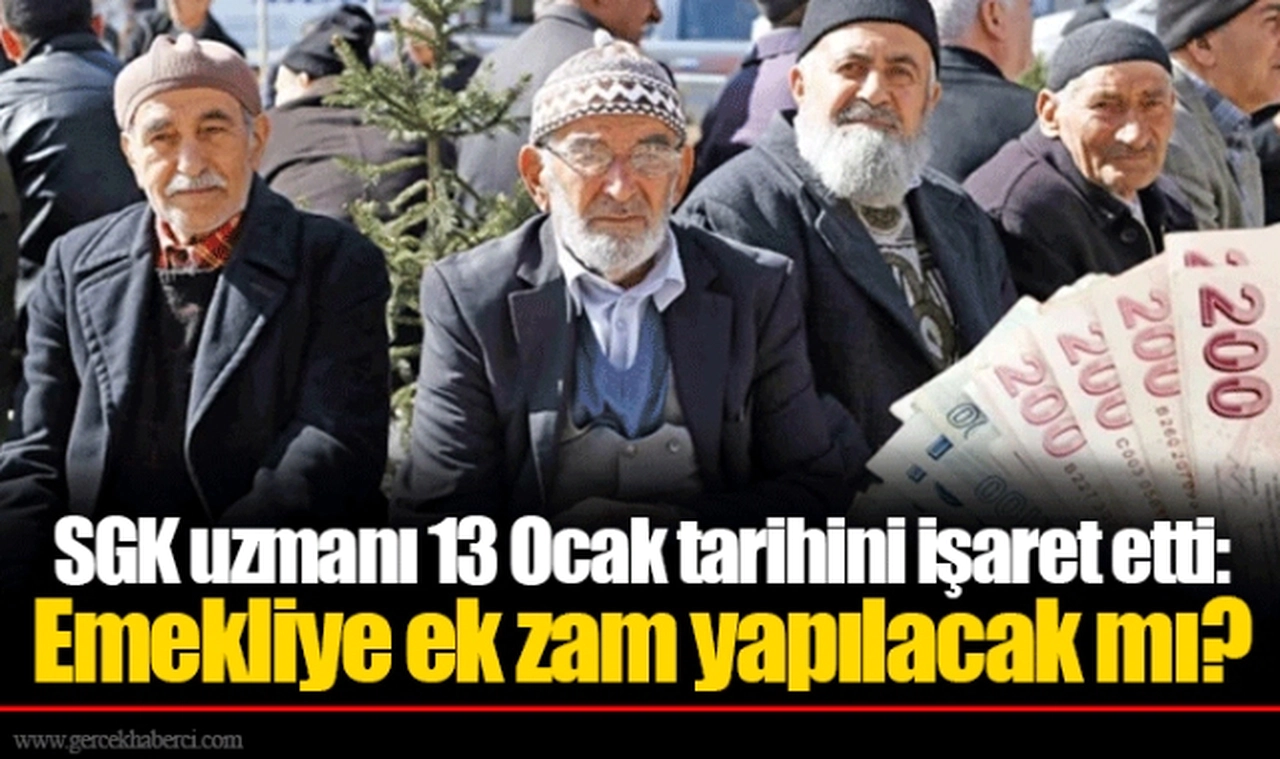SGK uzmanı 13 Ocak tarihini işaret etti: Emekliye ek zam yapılacak mı?