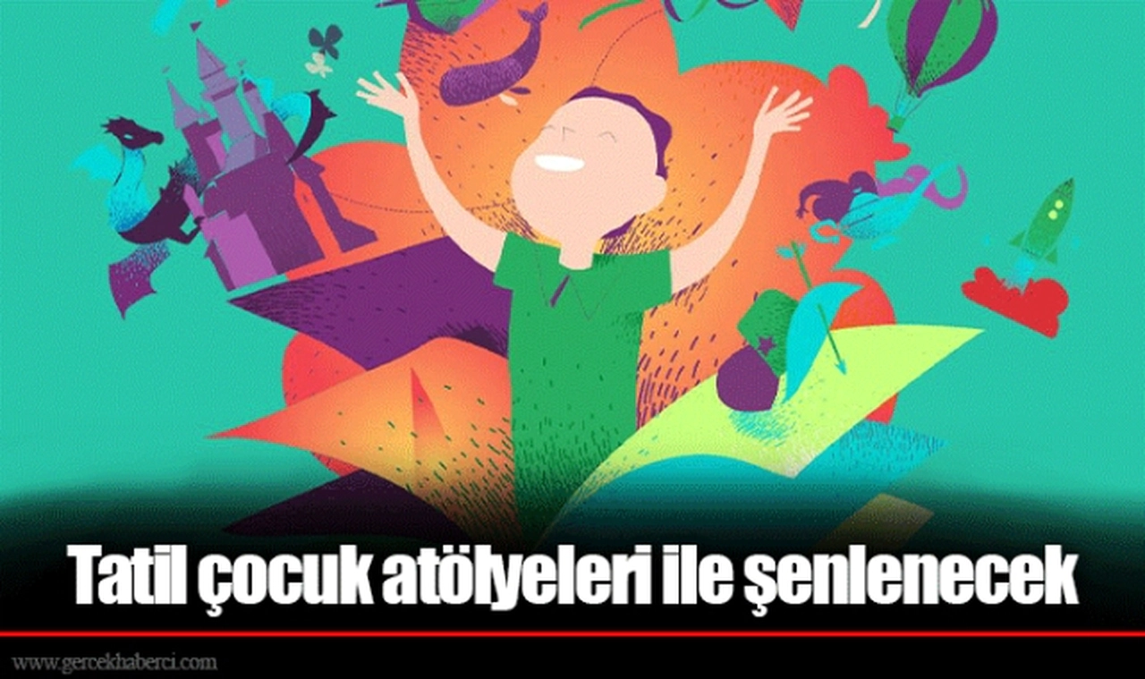 Tatil çocuk atölyeleri ile şenlenecek