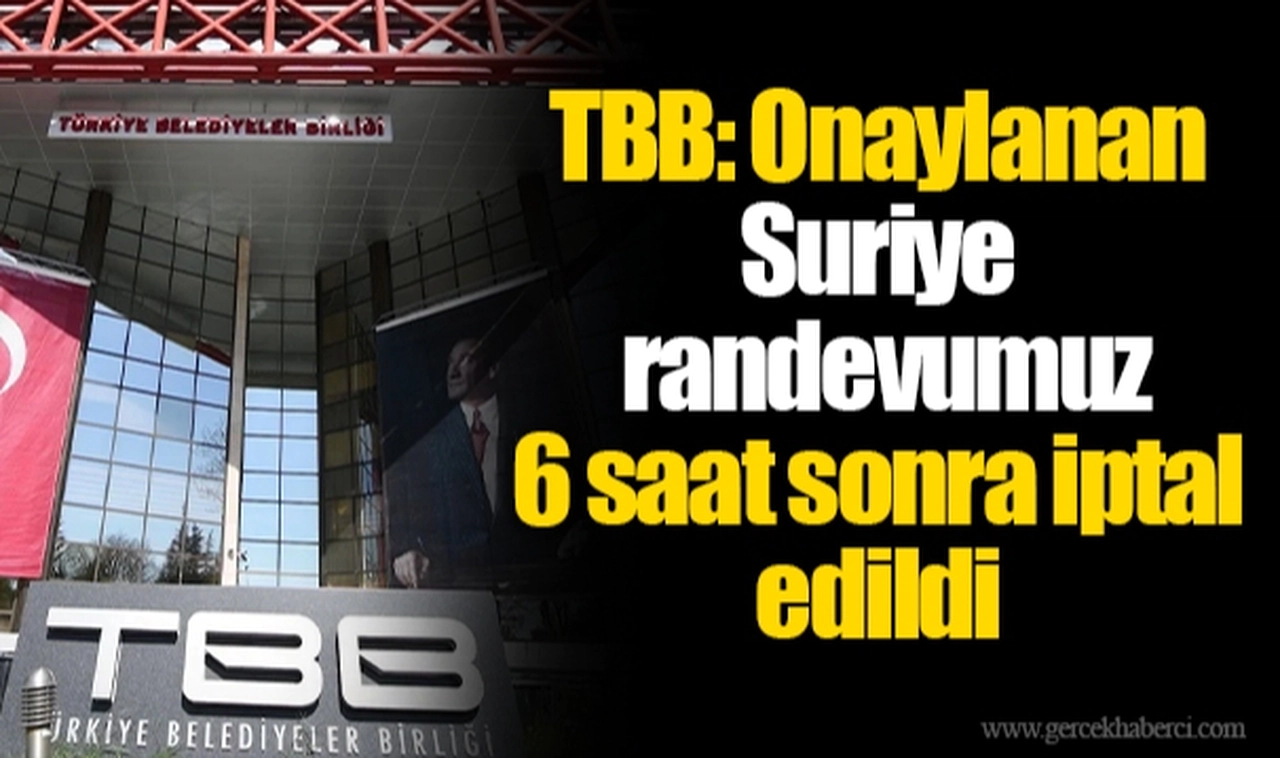 TBB: Onaylanan Suriye randevumuz 6 saat sonra iptal edildi