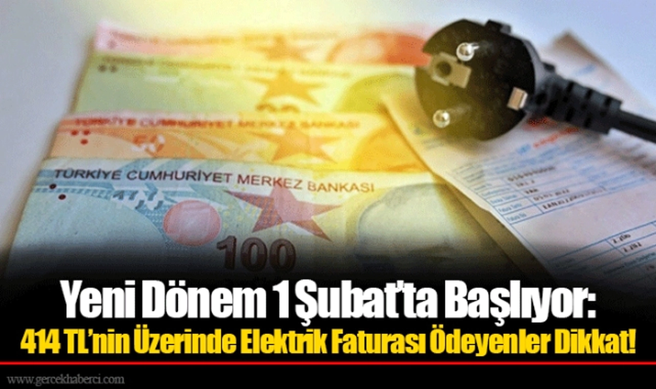 Yeni Dönem 1 Şubat’ta Başlıyor: 414 TL’nin Üzerinde Elektrik Faturası Ödeyenler Dikkat!