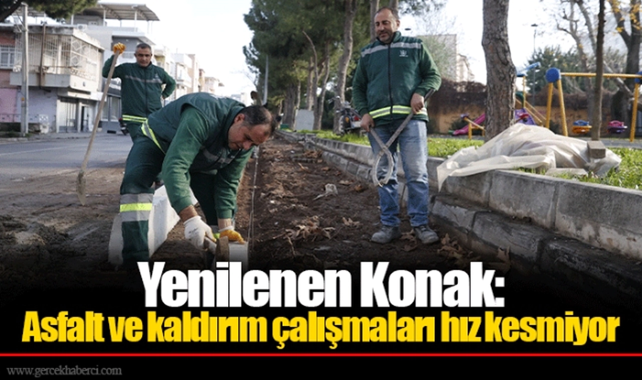Yenilenen Konak: Asfalt ve kaldırım çalışmaları hız kesmiyor