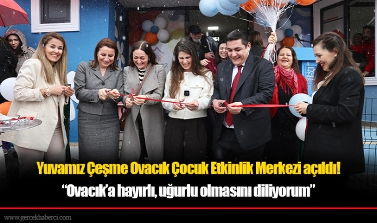 Yuvamız Çeşme Ovacık Çocuk Etkinlik Merkezi açıldı!