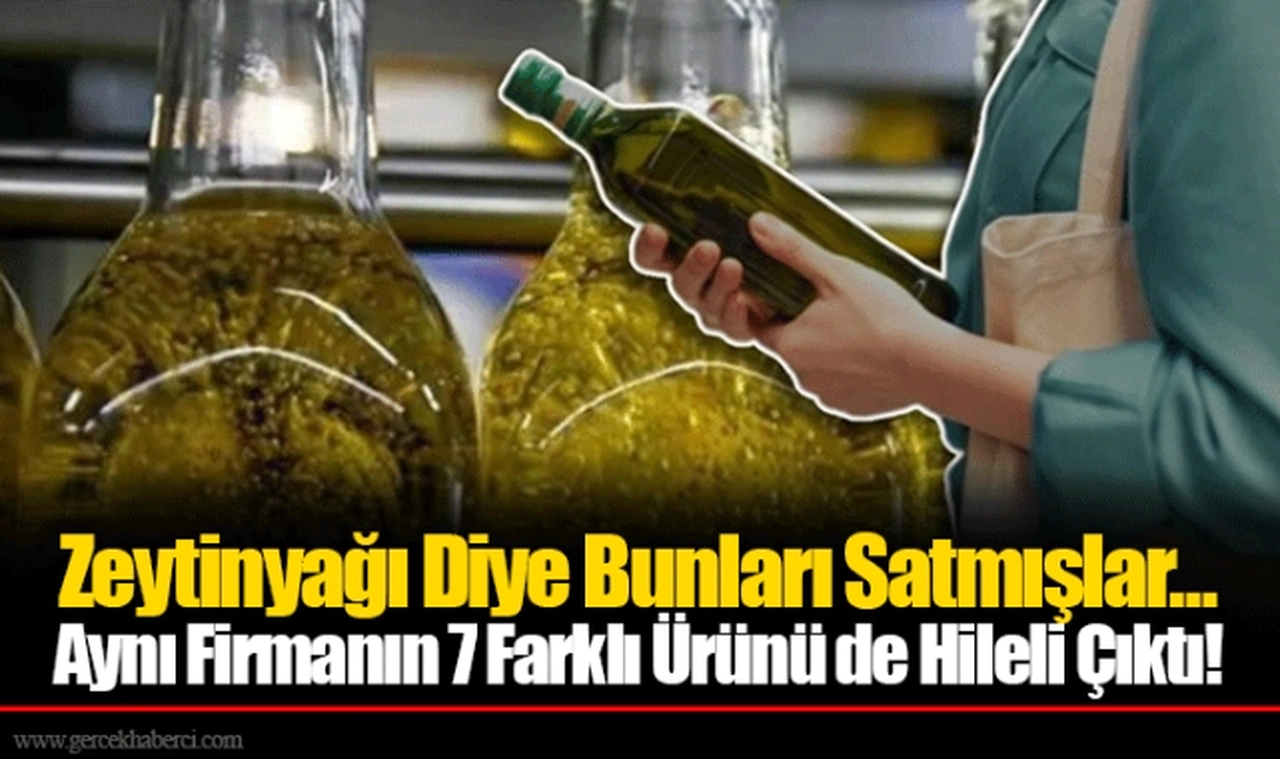Zeytinyağı Diye Bunları Satmışlar... Aynı Firmanın 7 Farklı Ürünü de Hileli Çıktı!