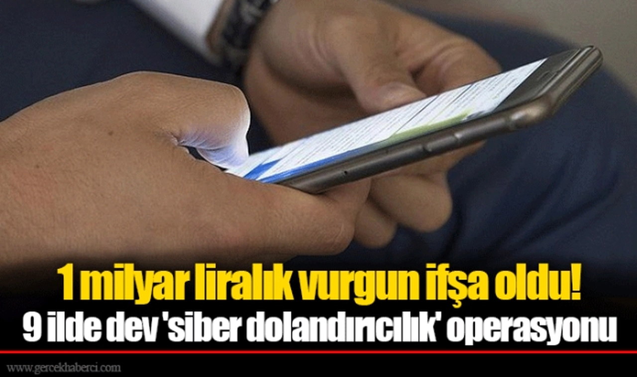 1 milyar liralık vurgun ifşa oldu!   9 ilde dev 'siber dolandırıcılık' operasyonu