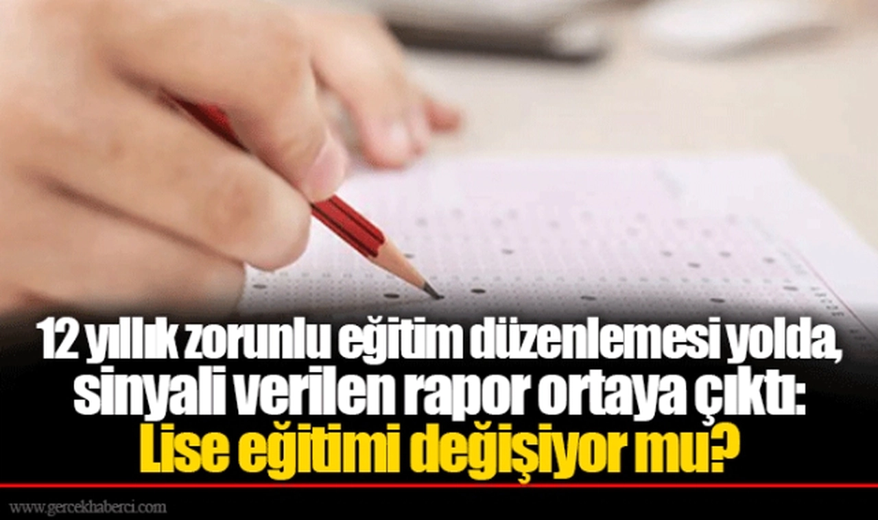 12 yıllık zorunlu eğitim düzenlemesi yolda, sinyali verilen rapor ortaya çıktı: Lise eğitimi değişiyor mu?