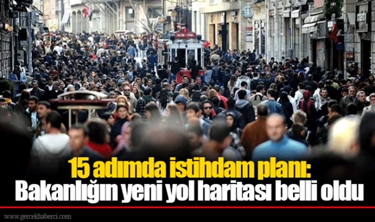 15 adımda istihdam planı: Bakanlığın yeni yol haritası belli oldu