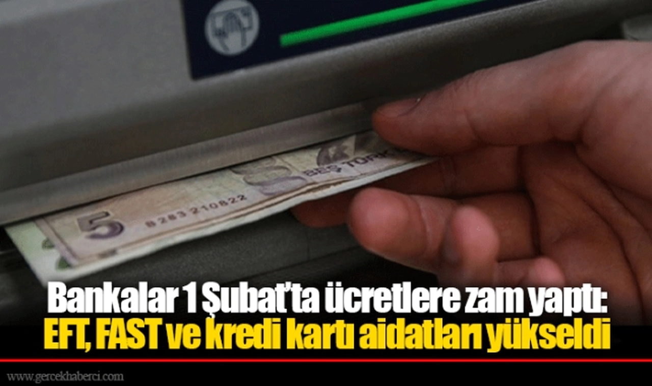 Bankalar 1 Şubat’ta ücretlere zam yaptı: EFT, FAST ve kredi kartı aidatları yükseldi