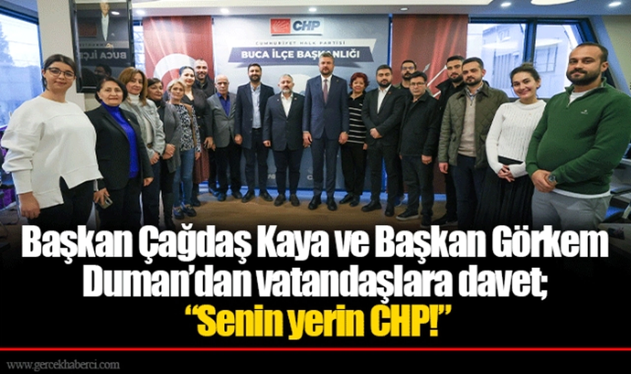 Başkan Çağdaş Kaya ve Başkan Görkem Duman’dan vatandaşlara davet; “Senin yerin CHP!”