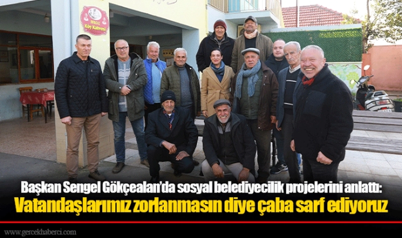 Başkan Sengel Gökçealan’da sosyal belediyecilik projelerini anlattı: Vatandaşlarımız zorlanmasın diye çaba sarf ediyoruz