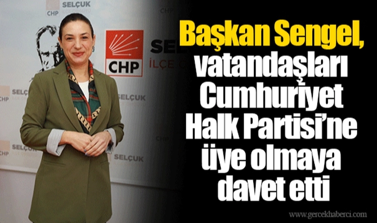 Başkan Sengel, vatandaşları Cumhuriyet Halk Partisi’ne üye olmaya davet etti
