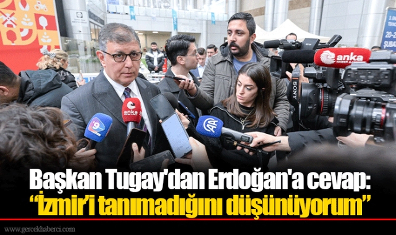 Başkan Tugay'dan Erdoğan'a cevap: “İzmir’i tanımadığını düşünüyorum”