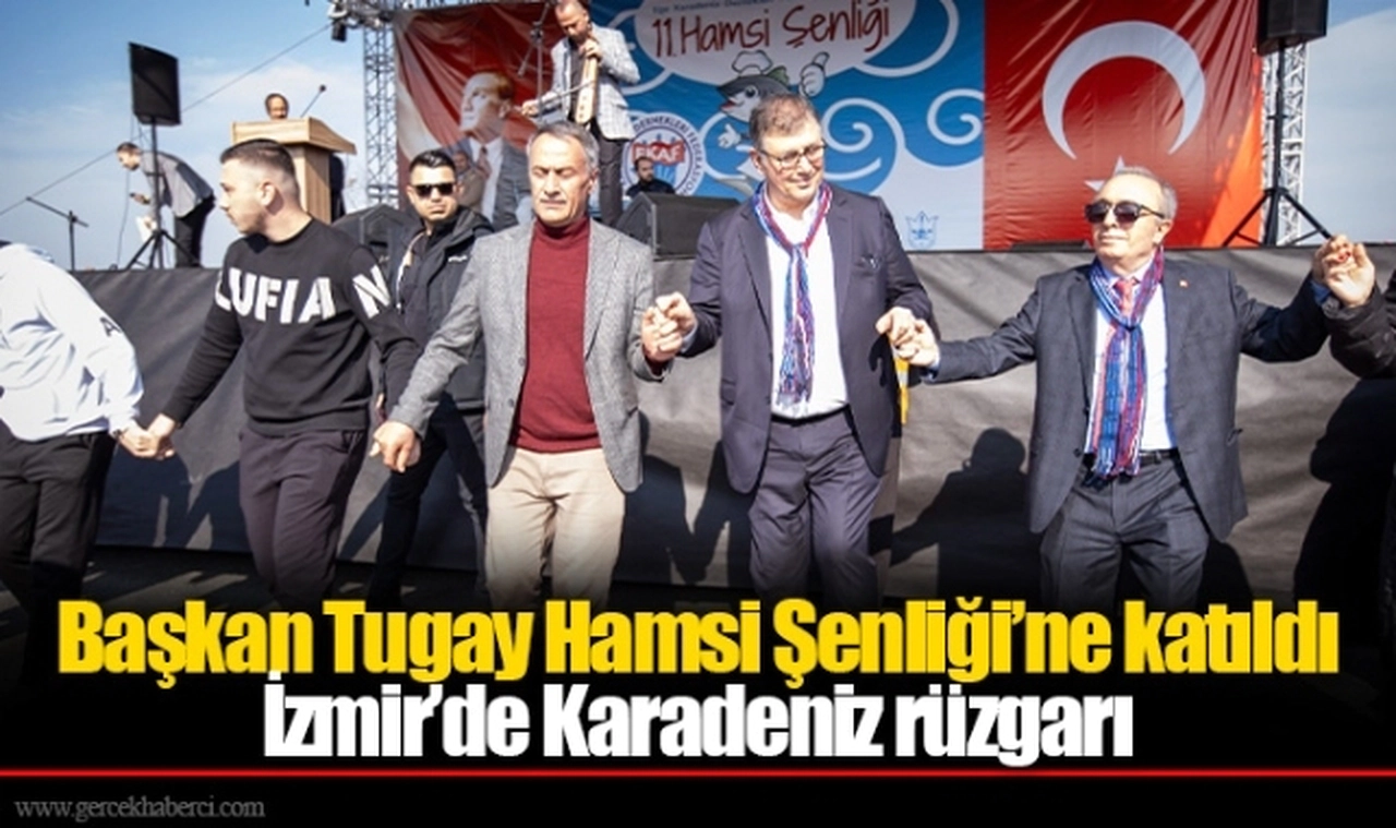 Başkan Tugay Hamsi Şenliği’ne katıldı